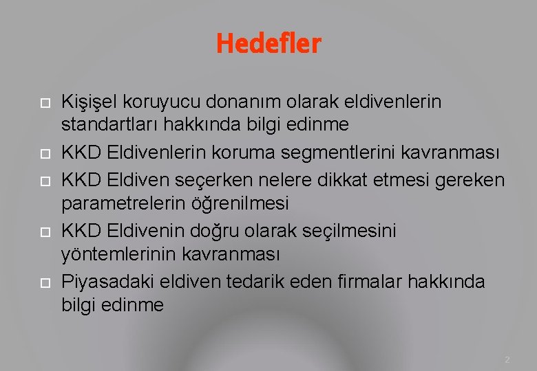 Hedefler Kişişel koruyucu donanım olarak eldivenlerin standartları hakkında bilgi edinme KKD Eldivenlerin koruma segmentlerini