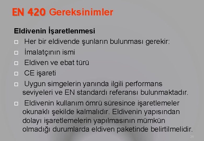 EN 420 Gereksinimler Eldivenin İşaretlenmesi Her bir eldivende şunların bulunması gerekir: İmalatçının ismi Eldiven