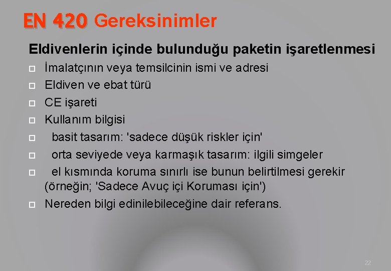 EN 420 Gereksinimler Eldivenlerin içinde bulunduğu paketin işaretlenmesi İmalatçının veya temsilcinin ismi ve adresi