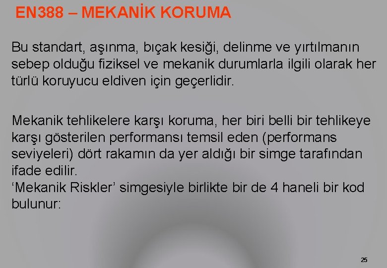 EN 388 – MEKANİK KORUMA Bu standart, aşınma, bıçak kesiği, delinme ve yırtılmanın sebep