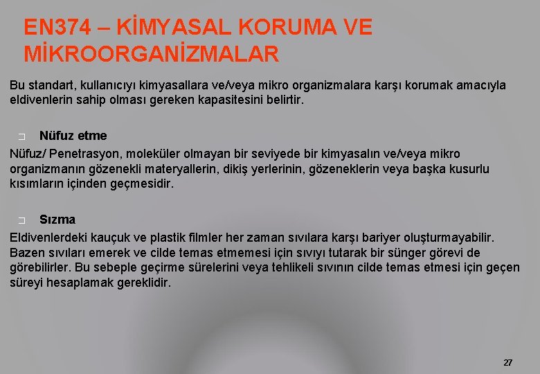 EN 374 – KİMYASAL KORUMA VE MİKROORGANİZMALAR Bu standart, kullanıcıyı kimyasallara ve/veya mikro organizmalara