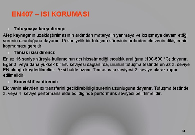 EN 407 – ISI KORUMASI Tutuşmaya karşı direnç: Ateş kaynağının uzaklaştırılmasının ardından materyalin yanmaya