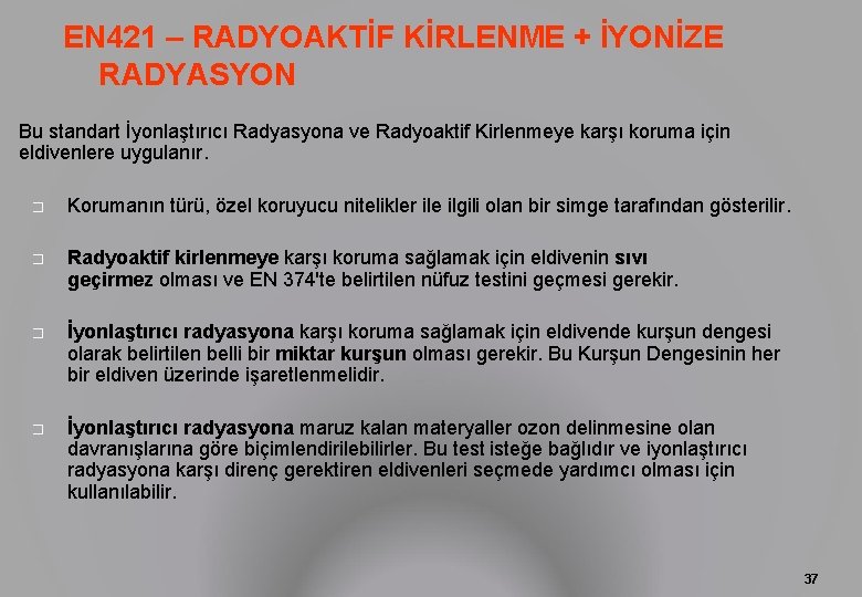 EN 421 – RADYOAKTİF KİRLENME + İYONİZE RADYASYON Bu standart İyonlaştırıcı Radyasyona ve Radyoaktif