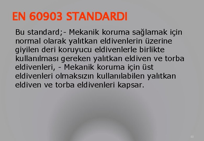 EN 60903 STANDARDI Bu standard; - Mekanik koruma sağlamak için normal olarak yalıtkan eldivenlerin