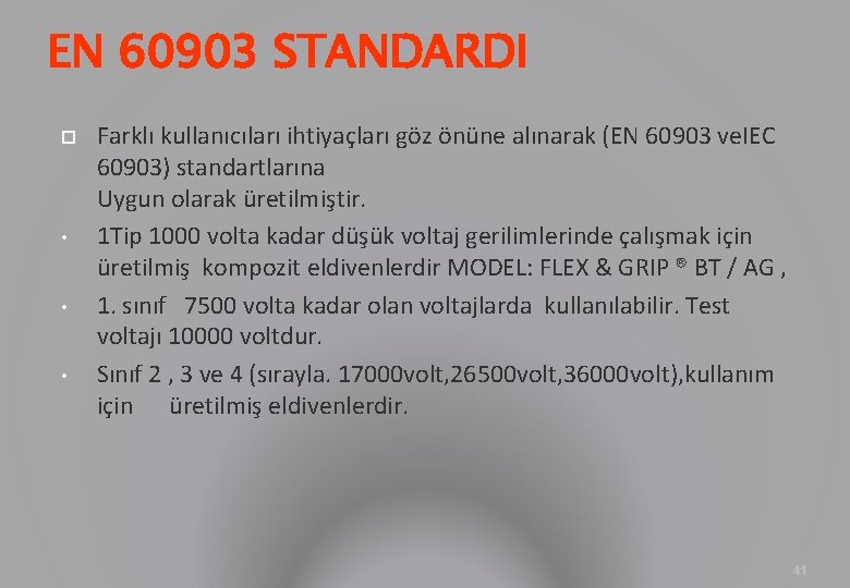 EN 60903 STANDARDI • • • Farklı kullanıcıları ihtiyaçları göz önüne alınarak (EN 60903