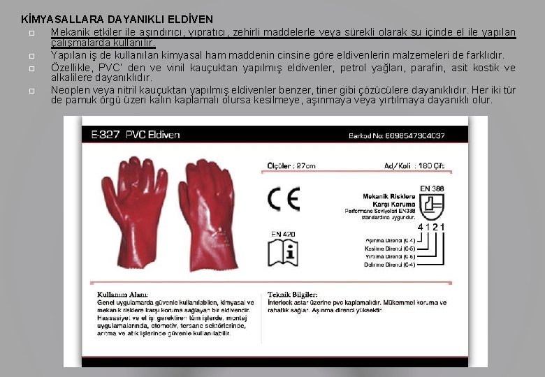 KİMYASALLARA DAYANIKLI ELDİVEN Mekanik etkiler ile aşındırıcı, yıpratıcı, zehirli maddelerle veya sürekli olarak su