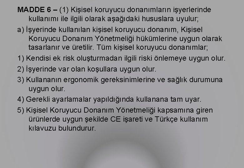 MADDE 6 – (1) Kişisel koruyucu donanımların işyerlerinde kullanımı ile ilgili olarak aşağıdaki hususlara