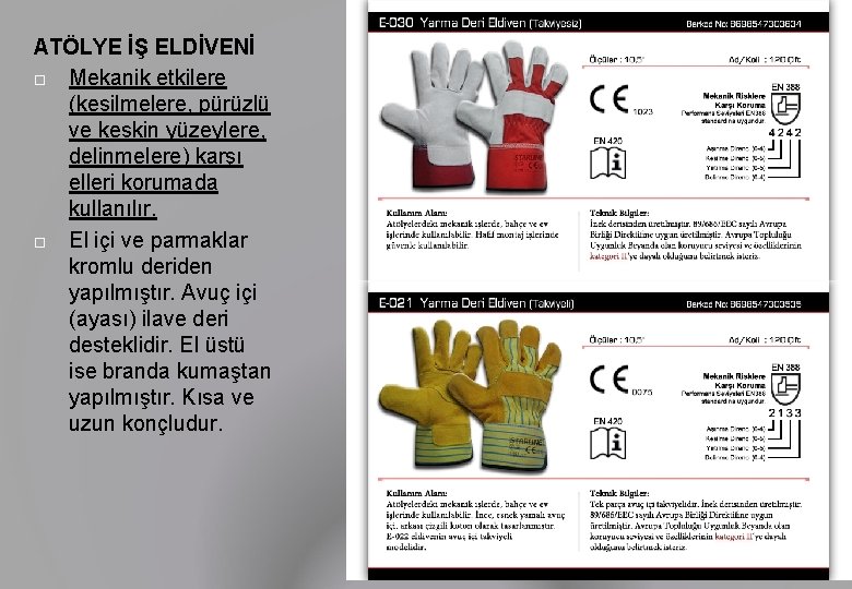 ATÖLYE İŞ ELDİVENİ Mekanik etkilere (kesilmelere, pürüzlü ve keskin yüzeylere, delinmelere) karşı elleri korumada