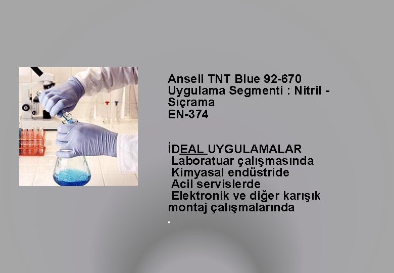 Ansell TNT Blue 92 -670 Uygulama Segmenti : Nitril Sıçrama EN-374 İDEAL UYGULAMALAR Laboratuar