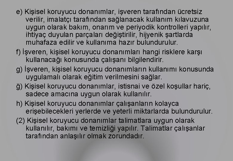 e) Kişisel koruyucu donanımlar, işveren tarafından ücretsiz verilir, imalatçı tarafından sağlanacak kullanım kılavuzuna uygun