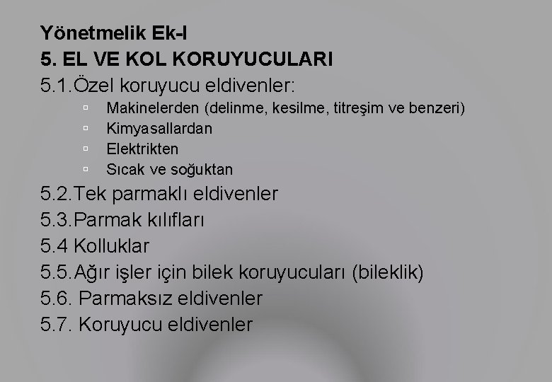 Yönetmelik Ek-I 5. EL VE KOL KORUYUCULARI 5. 1. Özel koruyucu eldivenler: Makinelerden (delinme,