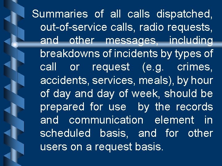 Summaries of all calls dispatched, out-of-service calls, radio requests, and other messages, including breakdowns