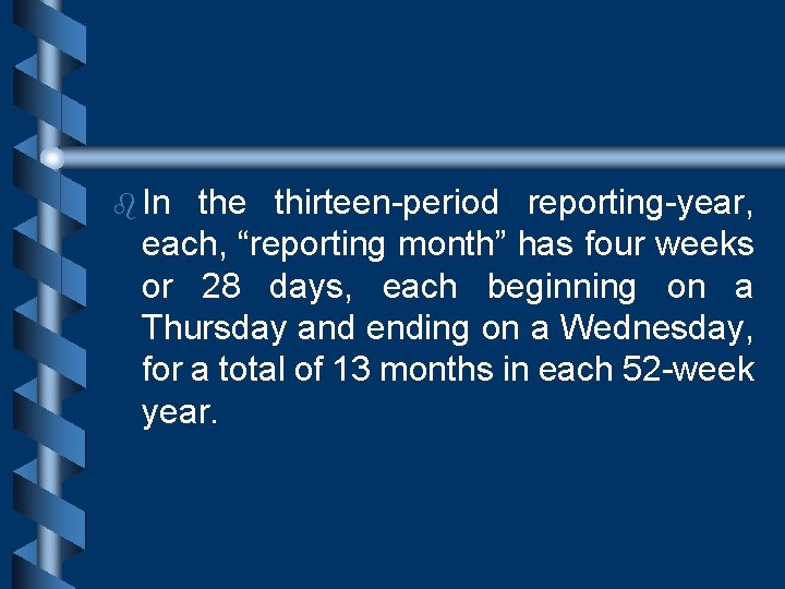 b In the thirteen-period reporting-year, each, “reporting month” has four weeks or 28 days,