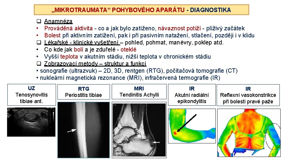 „MIKROTRAUMATA“ POHYBOVÉHO APARÁTU - DIAGNOSTIKA q Anamnéza • Prováděná aktivita - co a jak