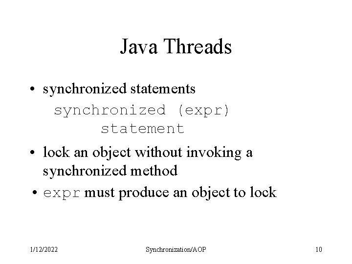 Java Threads • synchronized statements synchronized (expr) statement • lock an object without invoking