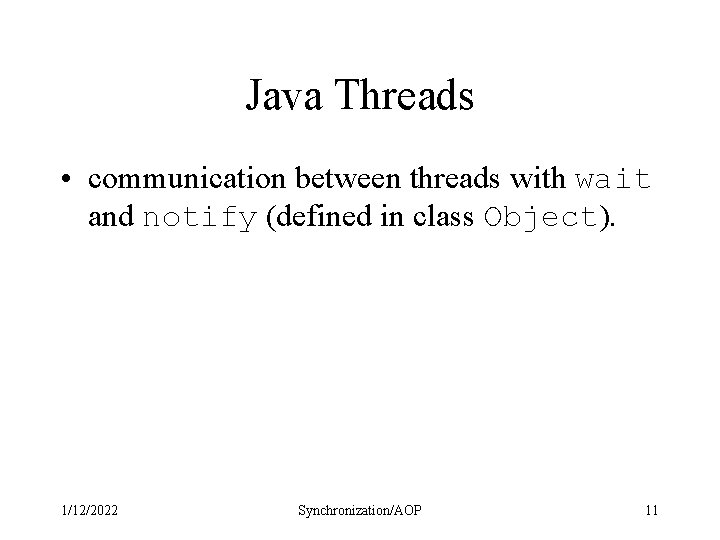 Java Threads • communication between threads with wait and notify (defined in class Object).