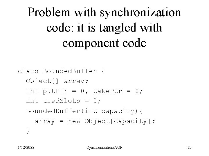 Problem with synchronization code: it is tangled with component code class Bounded. Buffer {