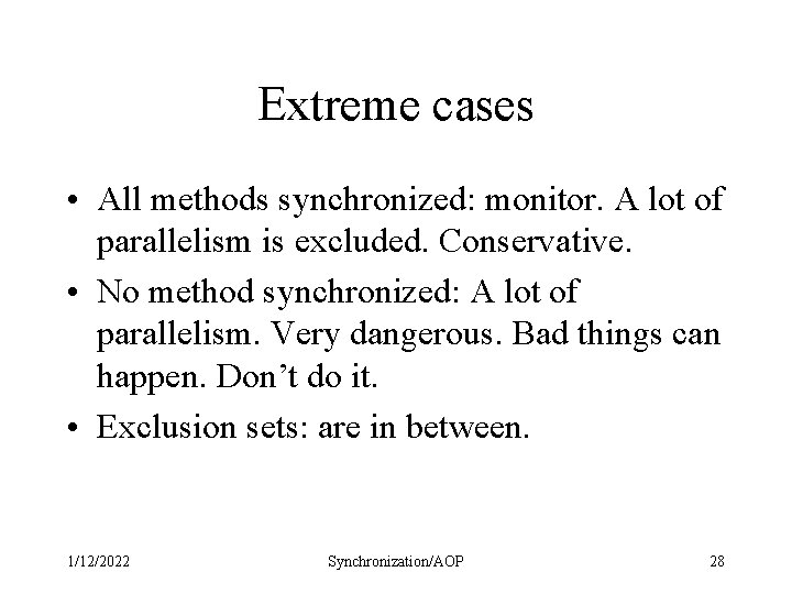 Extreme cases • All methods synchronized: monitor. A lot of parallelism is excluded. Conservative.