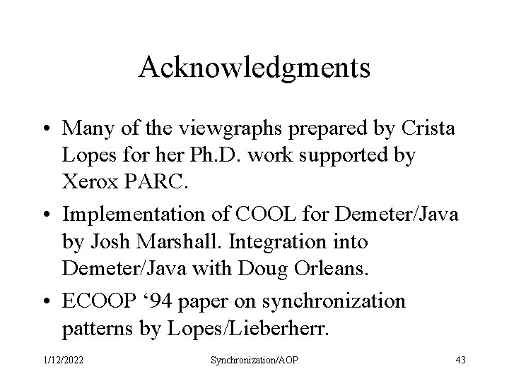 Acknowledgments • Many of the viewgraphs prepared by Crista Lopes for her Ph. D.