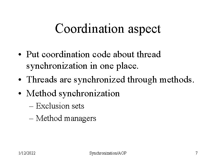 Coordination aspect • Put coordination code about thread synchronization in one place. • Threads