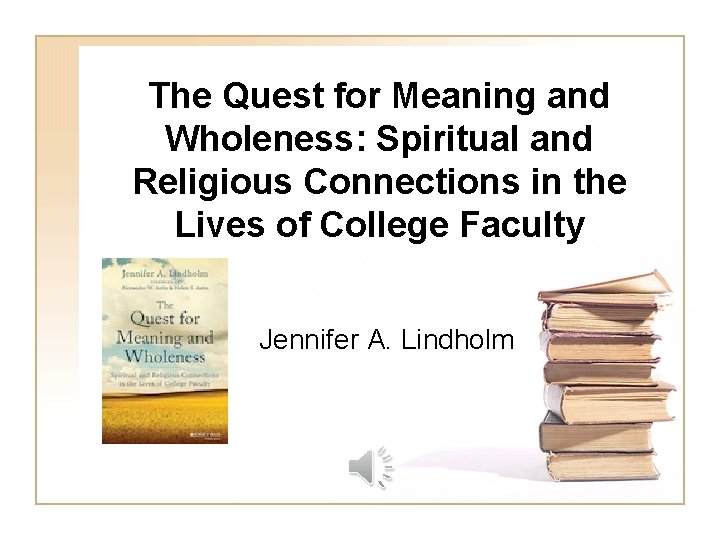 The Quest for Meaning and Wholeness: Spiritual and Religious Connections in the Lives of