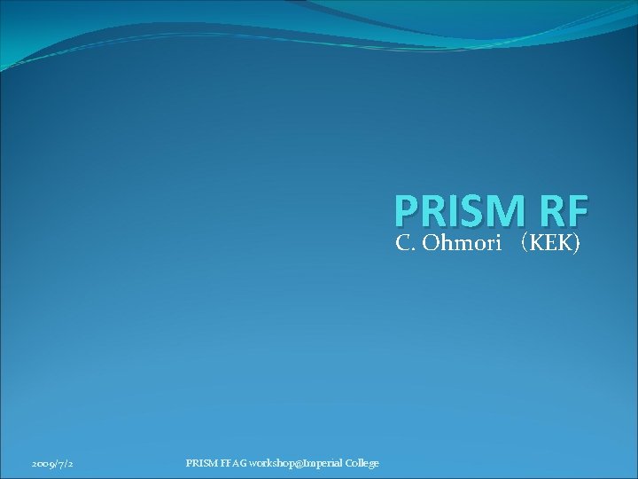 PRISM RF C. Ohmori （KEK) 2009/7/2 PRISM FFAG workshop@Imperial College 