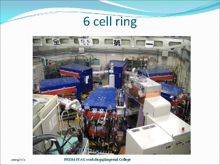 6 cell ring 2009/7/2 PRISM FFAG workshop@Imperial College 