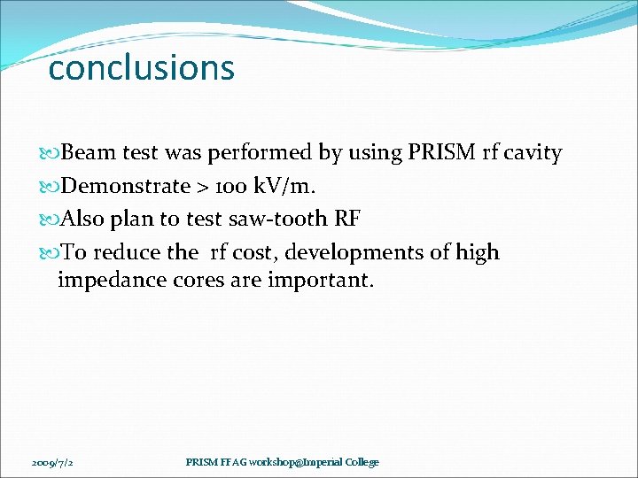 conclusions Beam test was performed by using PRISM rf cavity Demonstrate > 100 k.