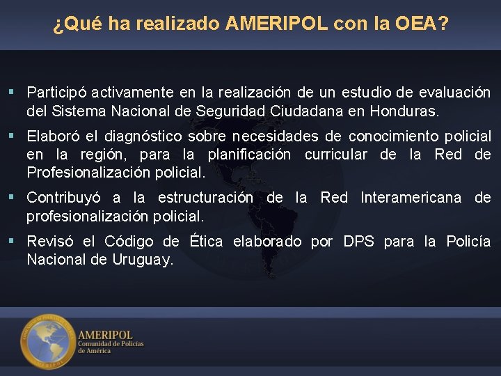 ¿Qué ha realizado AMERIPOL con la OEA? § Participó activamente en la realización de