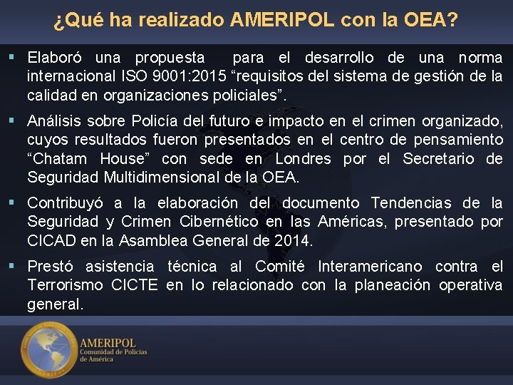 ¿Qué ha realizado AMERIPOL con la OEA? § Elaboró una propuesta para el desarrollo