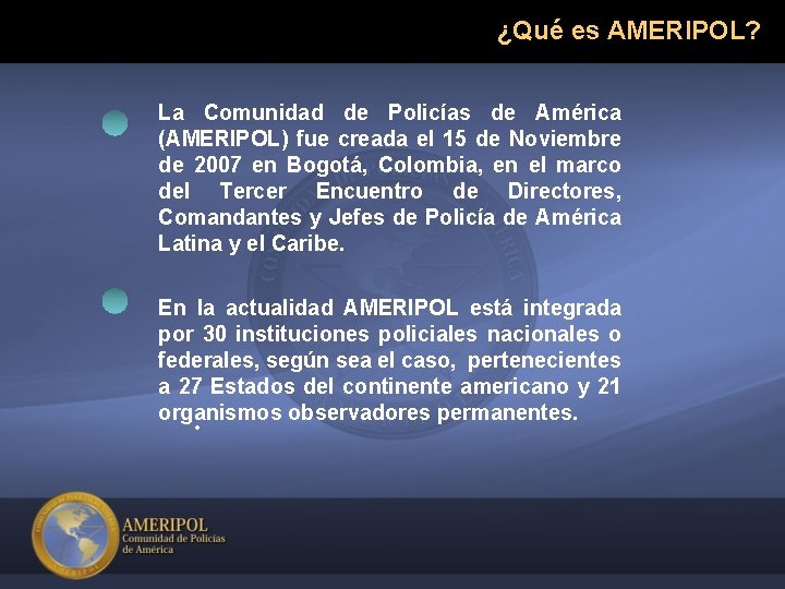 ¿Qué es AMERIPOL? La Comunidad de Policías de América (AMERIPOL) fue creada el 15