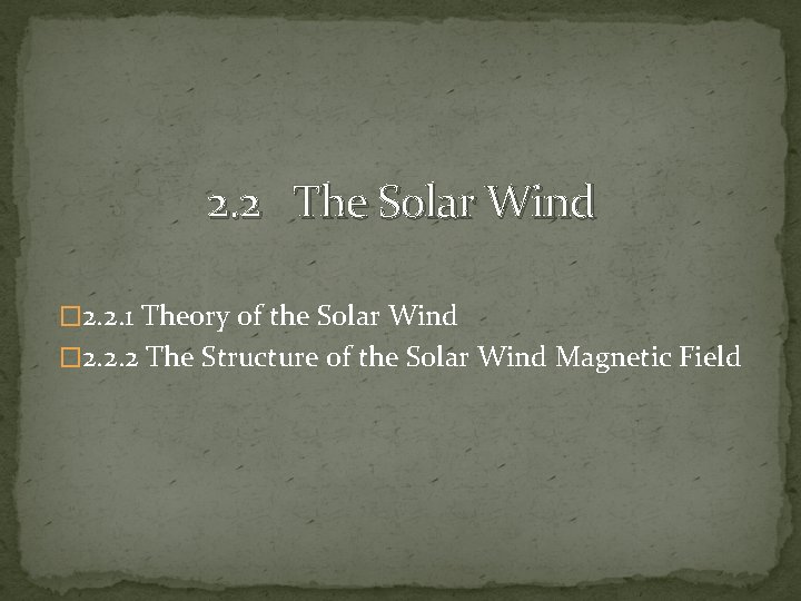 2. 2 The Solar Wind � 2. 2. 1 Theory of the Solar Wind