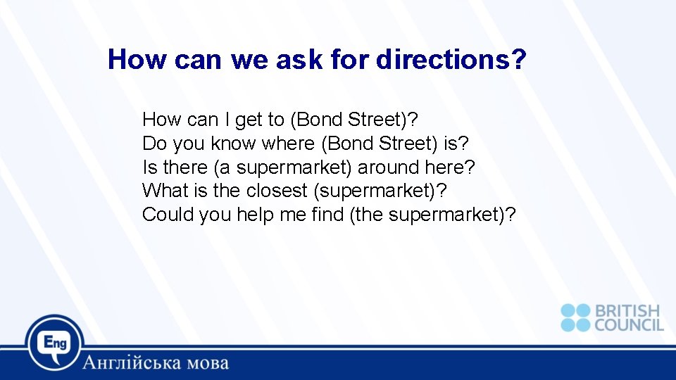 How can we ask for directions? How can I get to (Bond Street)? Do