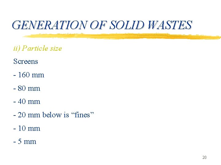 GENERATION OF SOLID WASTES ii) Particle size Screens - 160 mm - 80 mm