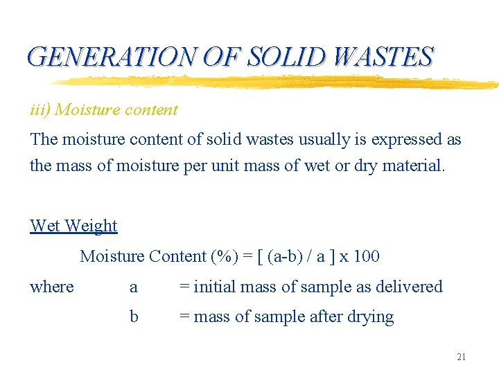 GENERATION OF SOLID WASTES iii) Moisture content The moisture content of solid wastes usually