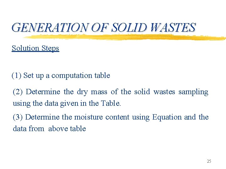 GENERATION OF SOLID WASTES Solution Steps (1) Set up a computation table (2) Determine