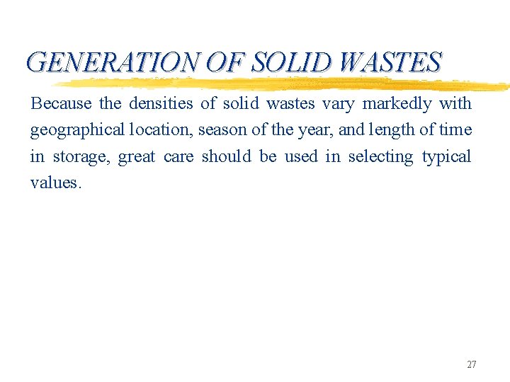 GENERATION OF SOLID WASTES Because the densities of solid wastes vary markedly with geographical