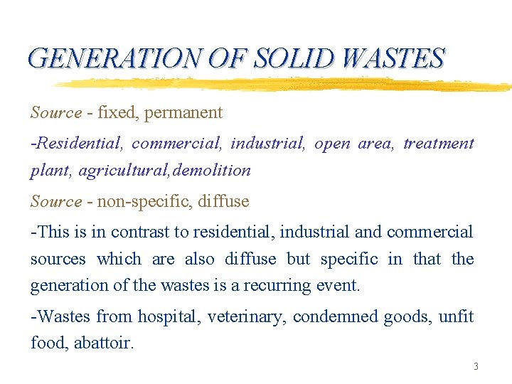 GENERATION OF SOLID WASTES Source - fixed, permanent -Residential, commercial, industrial, open area, treatment