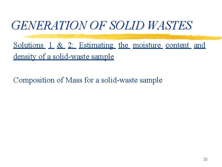 GENERATION OF SOLID WASTES Solutions 1 & 2: Estimating the moisture content and density