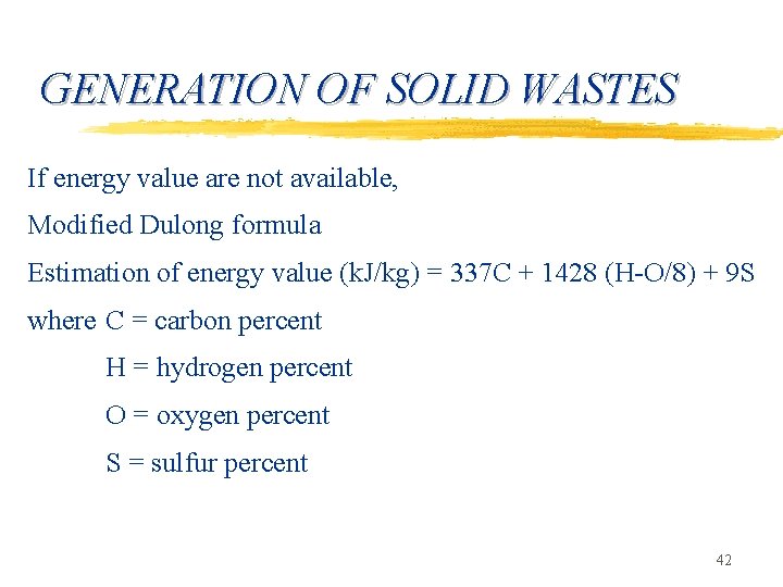 GENERATION OF SOLID WASTES If energy value are not available, Modified Dulong formula Estimation