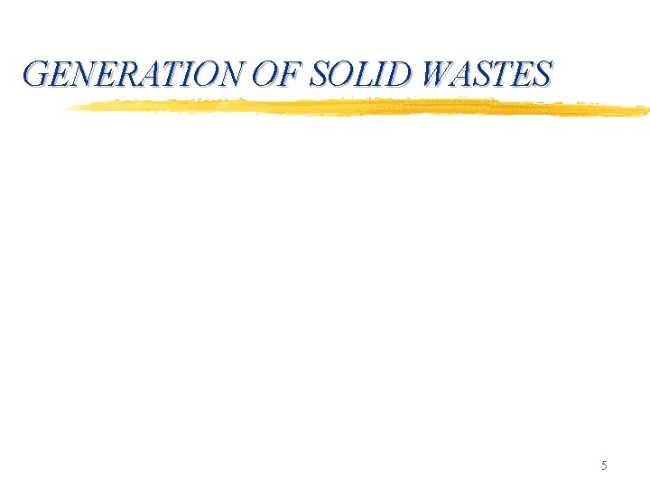 GENERATION OF SOLID WASTES 5 