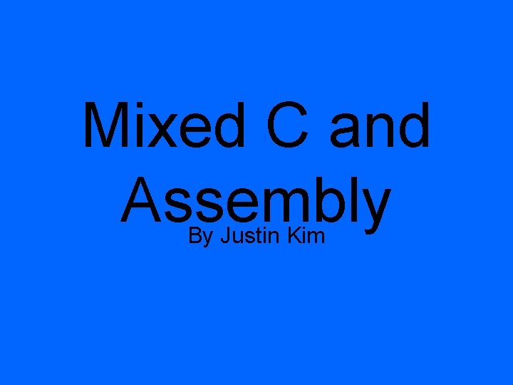 Mixed C and Assembly By Justin Kim 