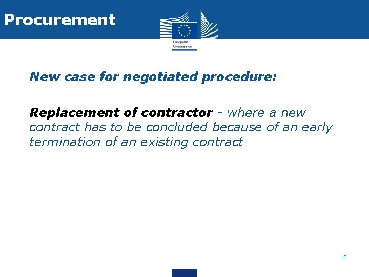 Procurement • New case for negotiated procedure: • Replacement of contractor - where a