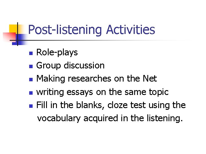 Post-listening Activities n n n Role-plays Group discussion Making researches on the Net writing