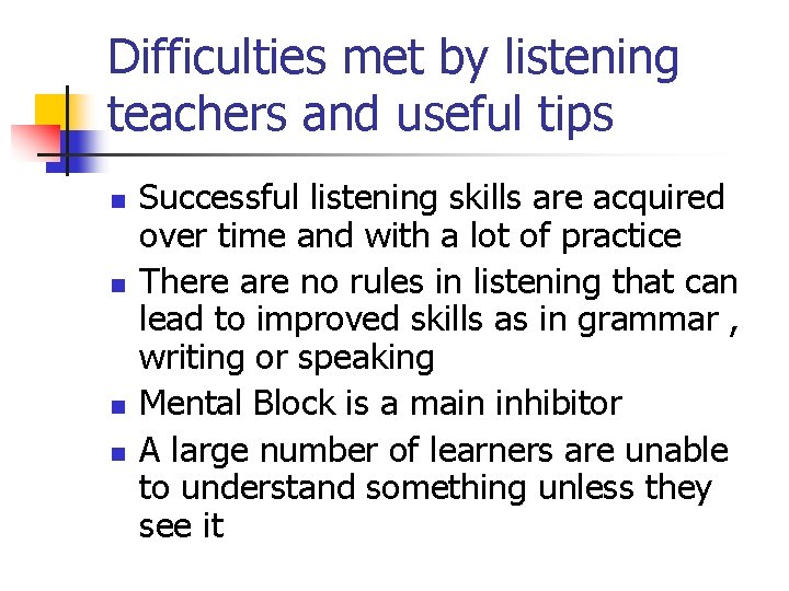 Difficulties met by listening teachers and useful tips n n Successful listening skills are