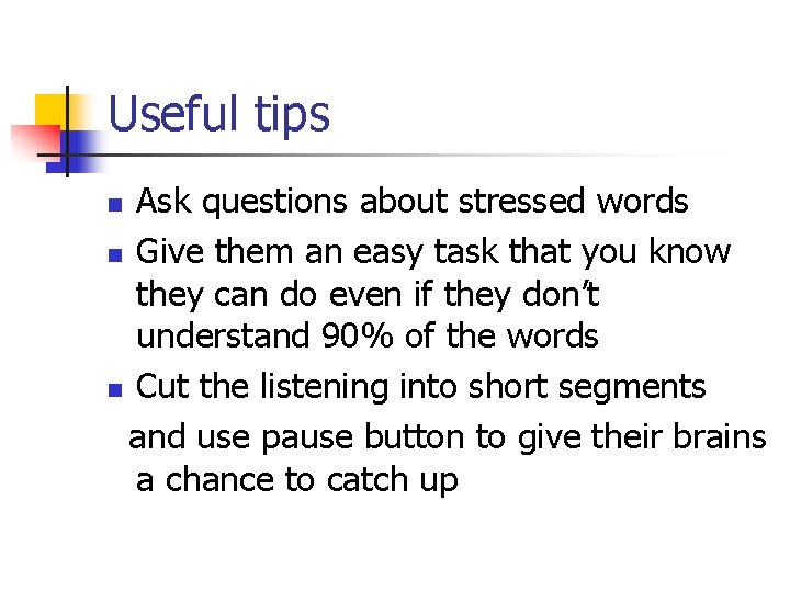 Useful tips Ask questions about stressed words n Give them an easy task that