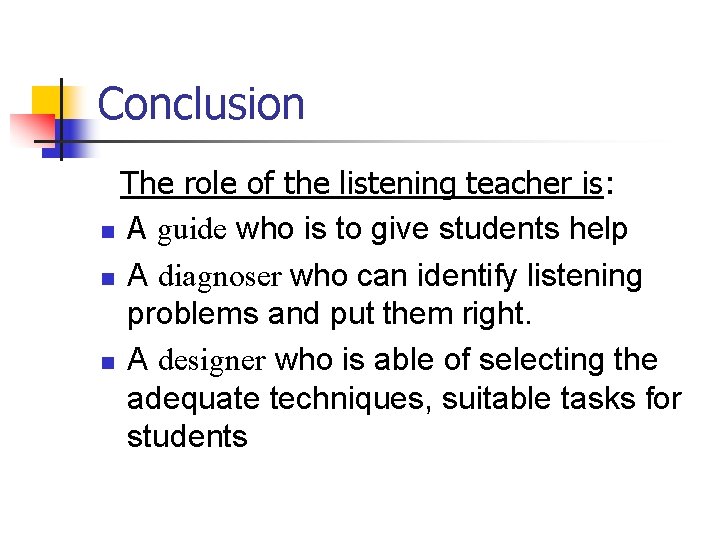 Conclusion The role of the listening teacher is: n A guide who is to