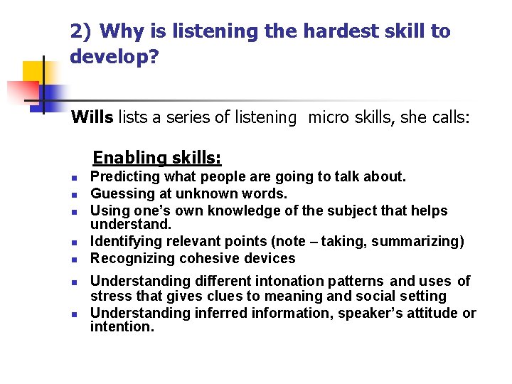 2) Why is listening the hardest skill to develop? Wills lists a series of