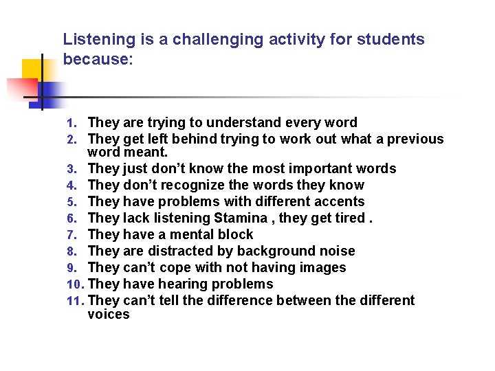 Listening is a challenging activity for students because: 1. They are trying to understand