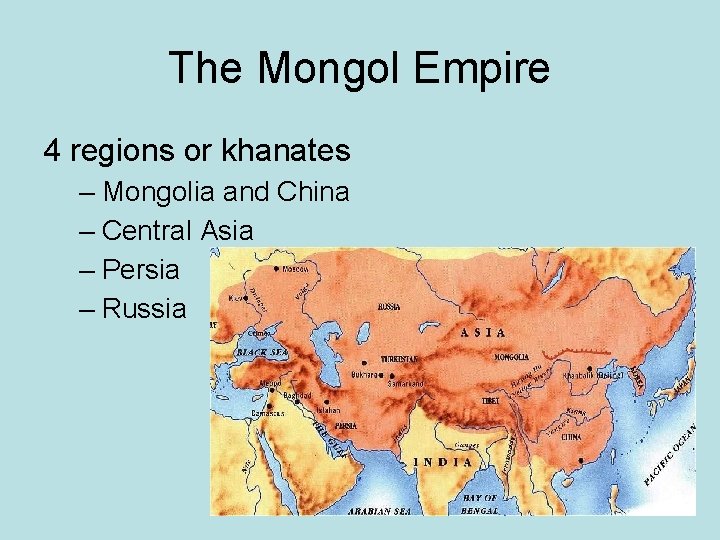 The Mongol Empire 4 regions or khanates – Mongolia and China – Central Asia